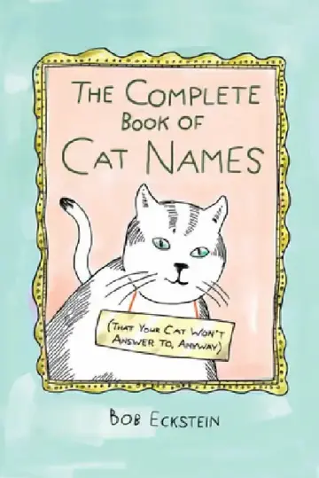 Cover of The Complete Book of Cat Names (That Your Cat Won't Answer To, Anyway)