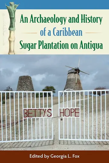 Cover of An Archaeology and History of a Caribbean Sugar Plantation on Antigua