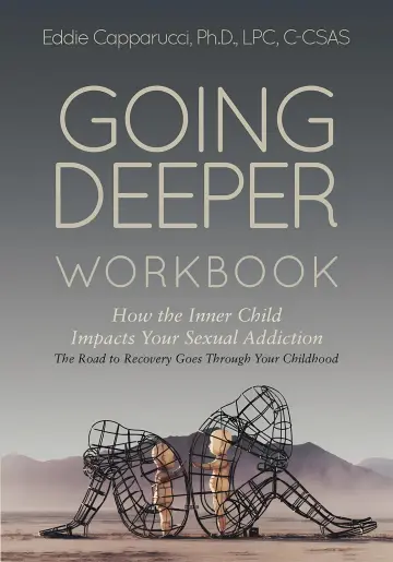 Cover of Going Deeper - Understanding How the Inner Child Impacts Your Sexual Addiction - The Road to Recovery Goes Through Your Childhood