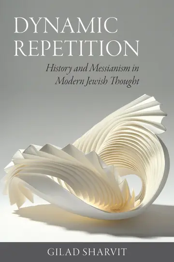 Cover of Dynamic Repetition - History and Messianism in Modern Jewish Thought