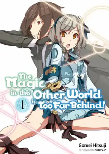 Cover of The Magic in This Other World Is Too Far Behind! Volume 1 (Light Novel)
