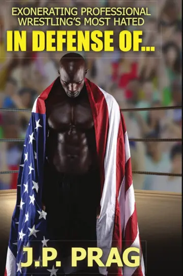 Cover of In Defense Of... Exonerating Professional Wrestling's Most Hated
