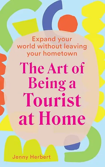 Cover of The Art of Being a Tourist at Home