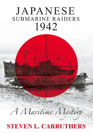 Cover of Japanese Submarine Raiders 1942 - A Maritime Mystery