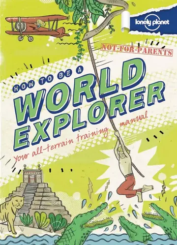 Cover of Lonely Planet Not for Parents How to Be a World Explorer