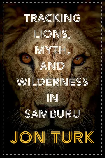 Cover of Tracking Lions, Myth, and Wilderness in Samburu