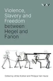 Cover of Violence, Slavery and Freedom between Hegel and Fanon