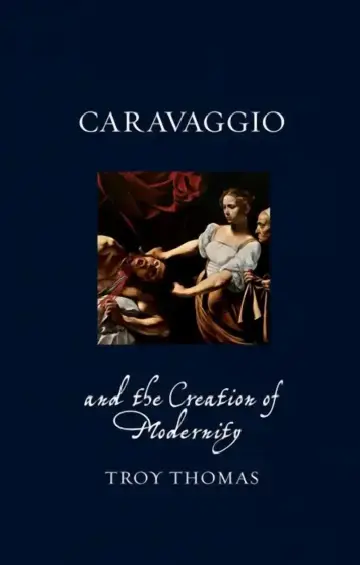 Cover of Caravaggio and the Creation of Modernity