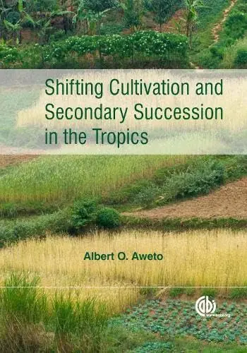 Cover of Shifting Cultivation and Secondary Succession in the Tropics