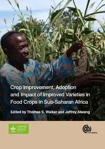 Cover of Crop Improvement, Adoption and Impact of Improved Varieties in Food Crops in Sub-Saharan Africa