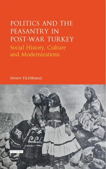 Cover of Politics and the Peasantry in Post-War Turkey