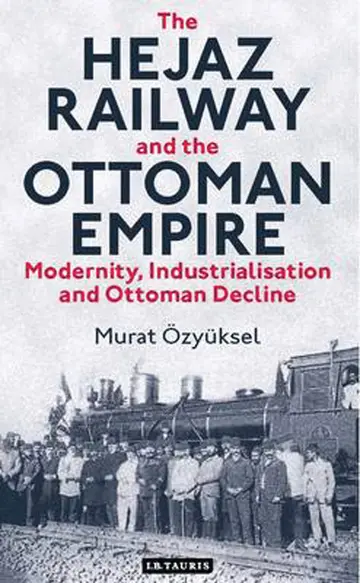 Cover of The Hejaz Railway and the Ottoman Empire