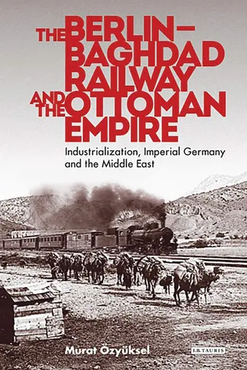 Cover of The Berlin-Baghdad Railway and the Ottoman Empire