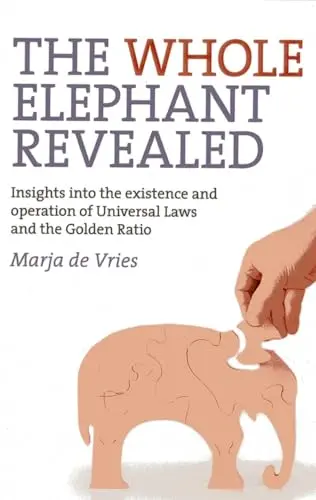 Cover of Whole Elephant Revealed, the - Insights into the existence and operation of Universal Laws and the Golden Ratio