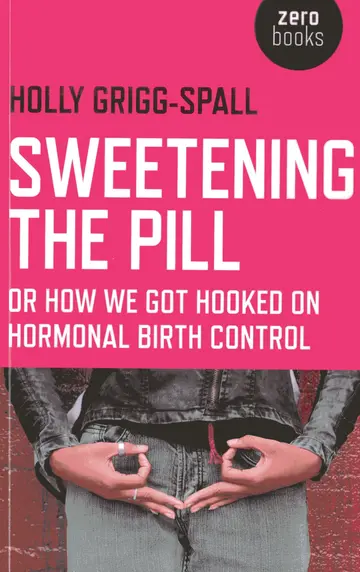 Cover of Sweetening the Pill - or How We Got Hooked on Hormonal Birth Control