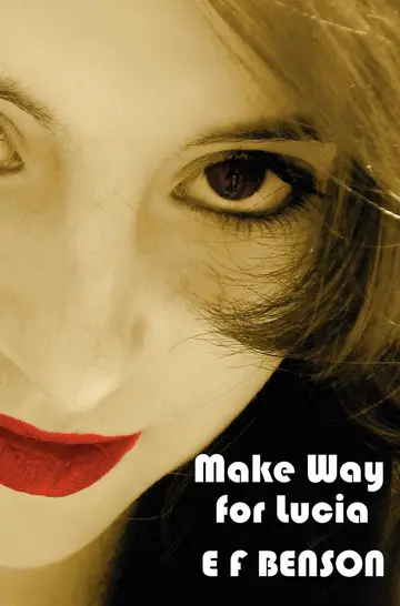 Cover of Make Way for Lucia - The Complete Mapp & Lucia - Queen Lucia, Miss Mapp Including 'The Male Impersonator', Lucia in London, Mapp and Lucia, Lucia's ... as the Worshipful Lucia), & Trouble for Lucia