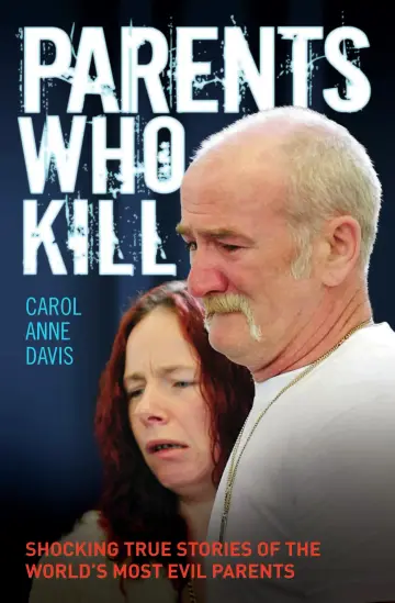 Cover of Parents Who Kill - Shocking True Stories of the World's Most Evil Parents