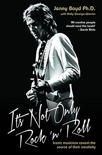 Cover of It's Not Only Rock 'n' Roll - Iconic Musicians Reveal the Source of Their Creativity