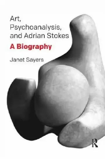 Cover of Art, Psychoanalysis, and Adrian Stokes