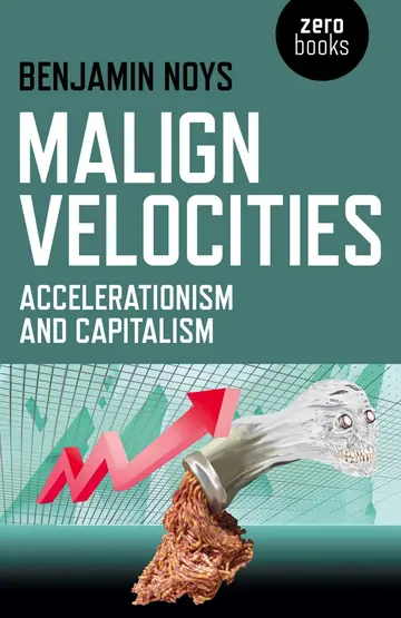 Cover of Malign Velocities - Accelerationism and Capitalism