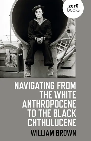 Cover of Navigating from the White Anthropocene to the Black Chthulucene