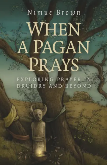Cover of When a Pagan Prays - Exploring prayer in Druidry and beyond