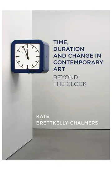 Cover of Time, Duration and Change in Contemporary Art – Beyond the Clock