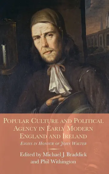 Cover of Popular Culture and Political Agency in Early Modern England and Ireland – Essays in Honour of John Walter
