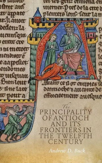 Cover of The Principality of Antioch and its Frontiers in the Twelfth Century