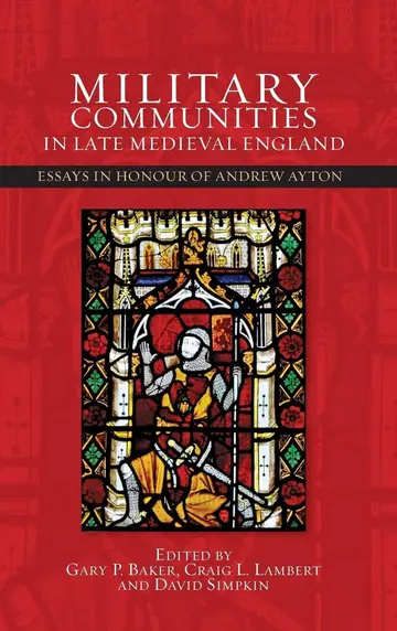 Cover of Military Communities in Late Medieval England – Essays in Honour of Andrew Ayton