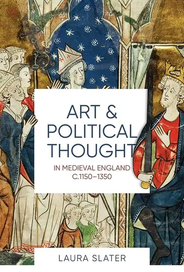 Cover of Art and Political Thought in Medieval England, c.1150-1350