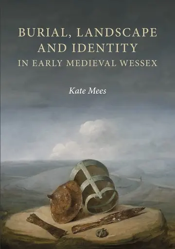 Cover of Burial, Landscape and Identity in Early Medieval Wessex
