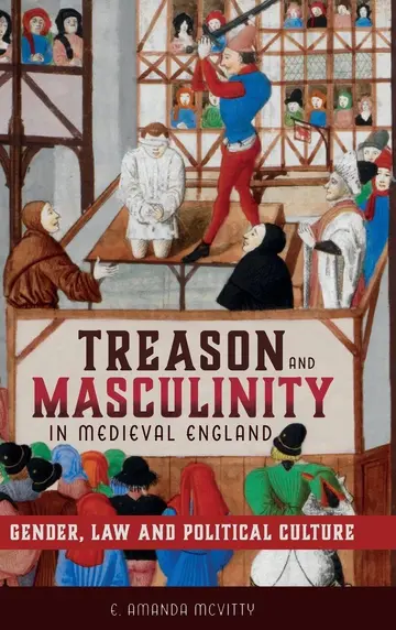 Cover of Treason and Masculinity in Medieval England – Gender, Law and Political Culture