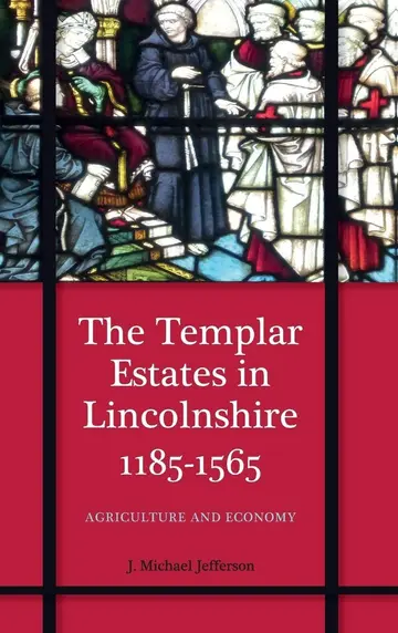 Cover of The Templar Estates in Lincolnshire, 1185–1565 – Agriculture and Economy