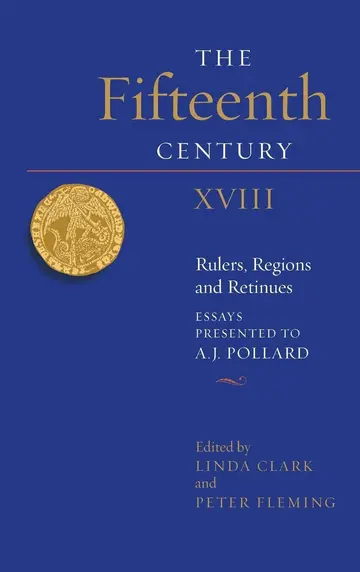 Cover of The Fifteenth Century XVIII – Rulers, Regions and Retinues. Essays presented to A.J. Pollard
