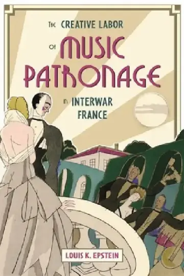 Cover of The Creative Labor of Music Patronage in Interwar France