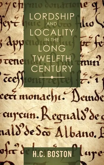 Cover of Lordship and Locality in the Long Twelfth Century