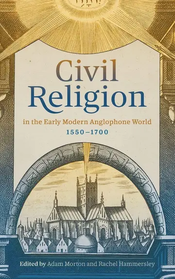 Cover of Civil Religion in the Early Modern Anglophone World, 1550-1700