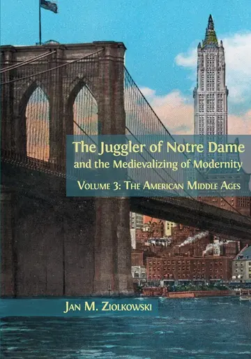 Cover of The Juggler of Notre Dame and the Medievalizing of Modernity