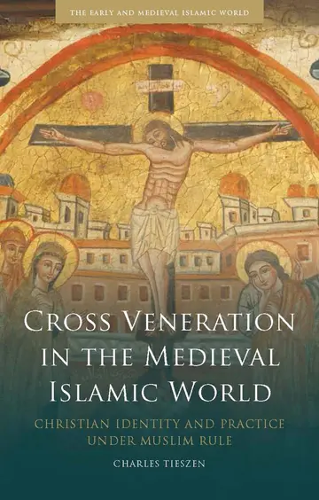Cover of Cross Veneration in the Medieval Islamic World