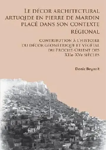 Cover of Le decor architectural artuqide en pierre de Mardin place dans son contexte regional