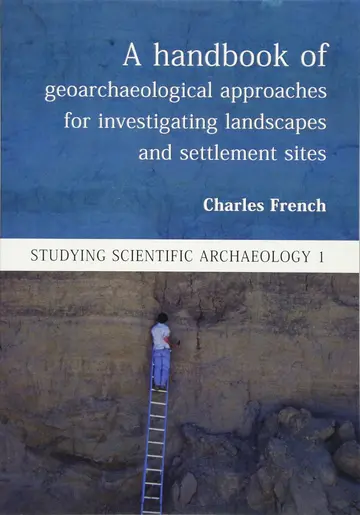 Cover of A Handbook of Geoarchaeological Approaches for Investigating Landscapes and Settlement Sites