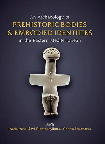 Cover of Archaeology of Prehistoric Bodies and Embodied Identities in the Eastern Mediterranean