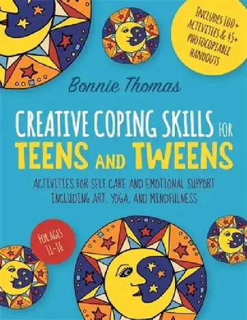 Cover of Creative Coping Skills for Teens and Tweens