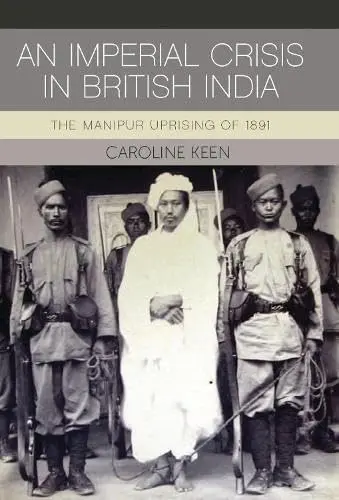Cover of An Imperial Crisis in British India the Manipur Uprising of 1891
