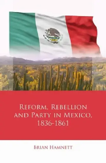 Cover of Reform, Rebellion and Party in Mexico, 1836-1861