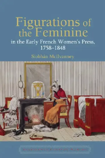 Cover of Figurations of the Feminine in the Early French Women's Press, 1758-1848