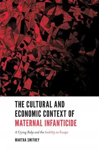 Cover of The Cultural and Economic Context of Maternal Infanticide
