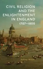 Cover of Civil Religion and the Enlightenment in England, 1707–1800