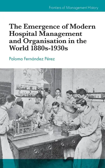 Cover of The Emergence of Modern Hospital Management and Organisation in the World 1880s-1930s
